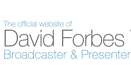 The official website of
David Forbes Whittle.
Broadcaster & Presenter